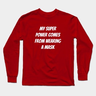 My Super Power Comes From Wearing A Mask Long Sleeve T-Shirt